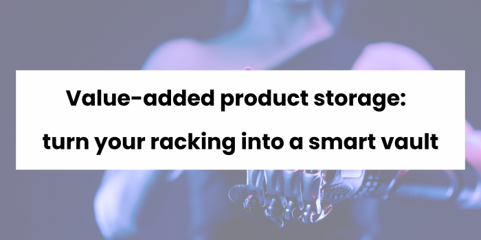 Value-added product storage: How to turn your racking into a smart vault
